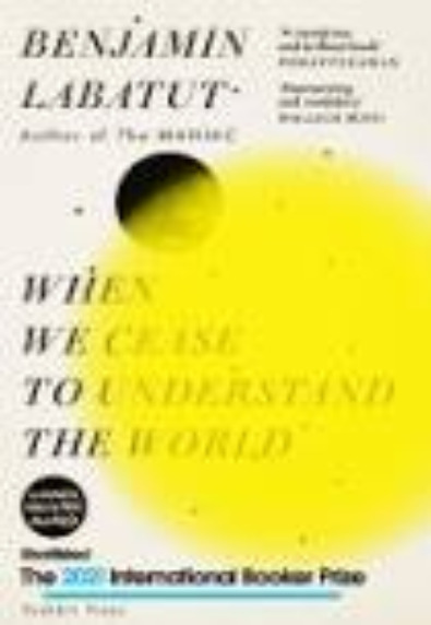 When we cease to understand the world (The 2021 International Booker Prize)