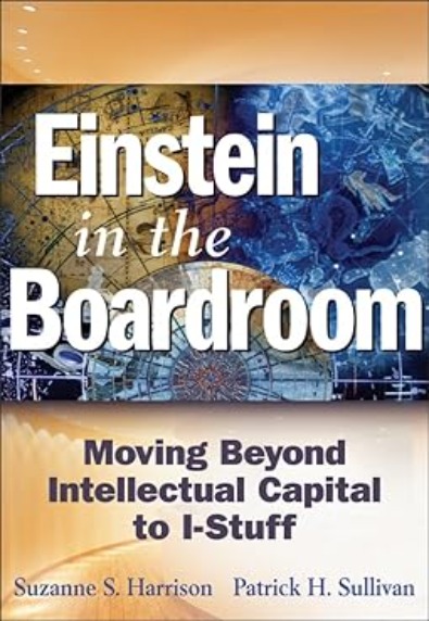 Einstein in the Boardroom: Moving Beyond Intellectual Capital to I–Stuff