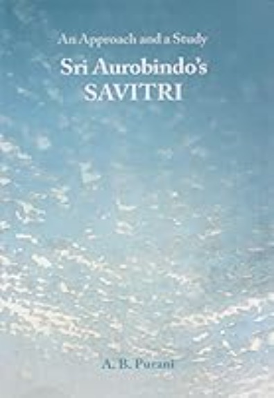Sri Aurobindo&amp;#039;s Savitri: An Approach and a Study